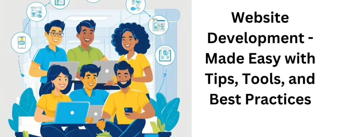 Website Development - Made Easy with Tips, Tools, and Best Practices