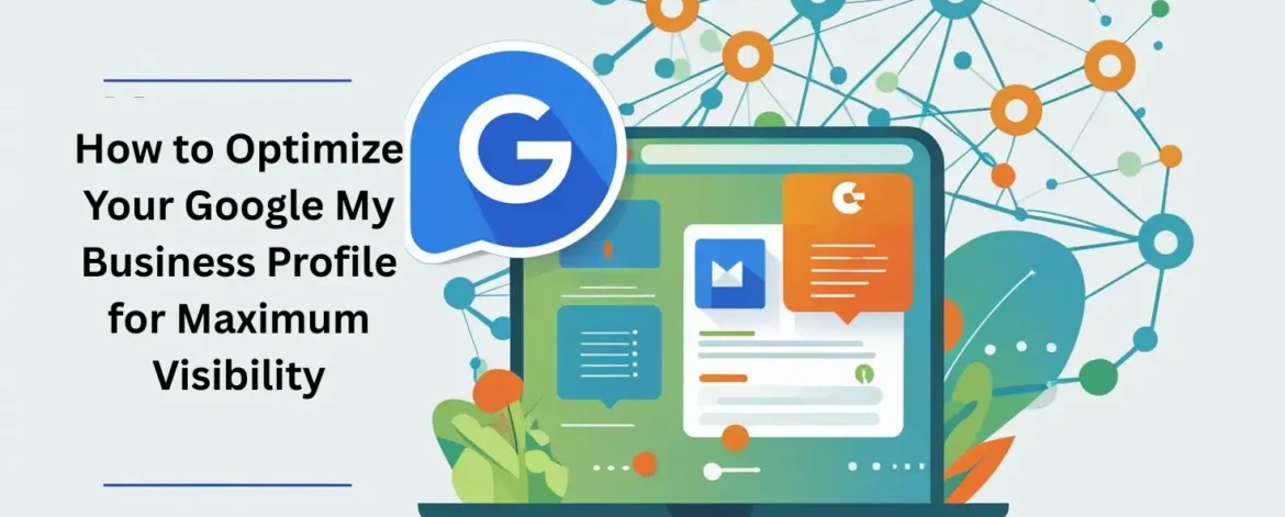 How to Optimize Your Google My Business Profile for Maximum Visibility