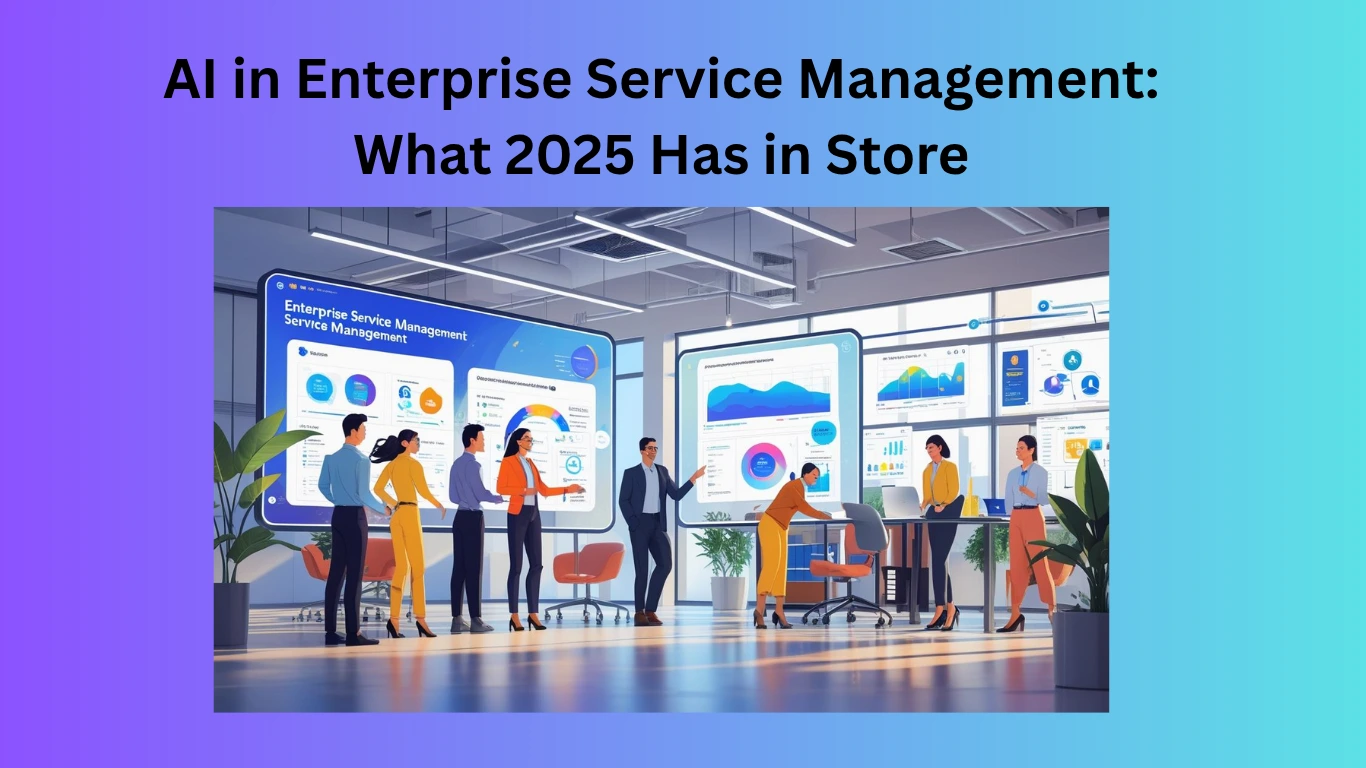 ** AI in Enterprise Service Management: What 2025 Holds
