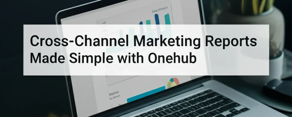 cross-channel-marketing-reports-made-simple-with-onehub
