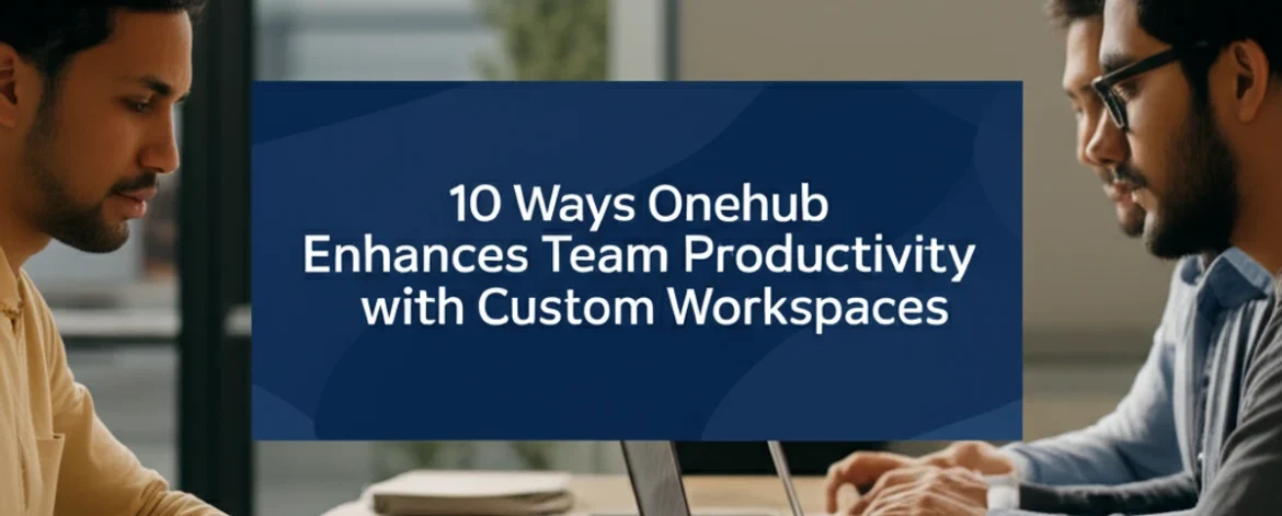 10-ways-onehub-enhances-team-productivity-with-custom-workspaces