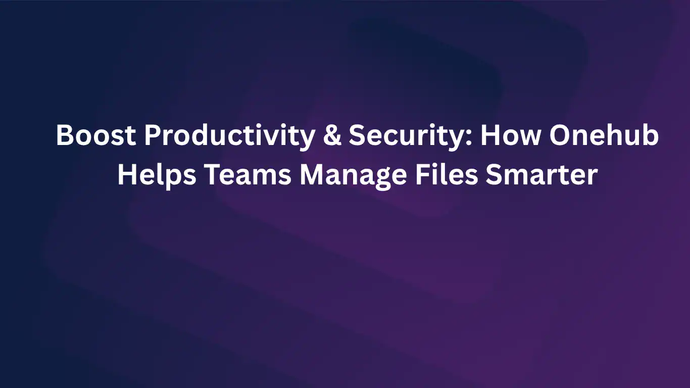One Hub Files Onehub Boost Productivity & Security with Smart File Management