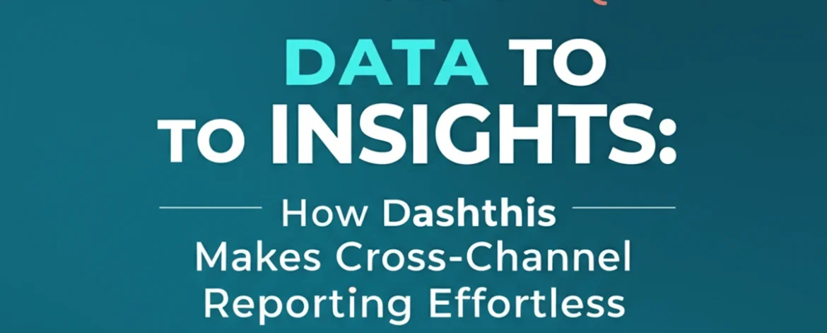from-data-to-insights-how-dashthis-makes-cross-channel-reporting-effortless