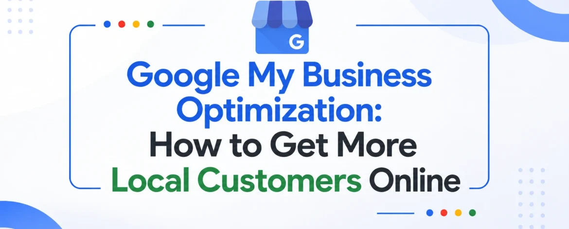 ChatGPT Image Jul 9, 2026, 01_27_03 PM "A clean blog banner with the centered title 'Google My Business Optimization: How to Get More Local Customers Online' in bold typography, featuring a blue Google Business storefront icon above the text on a white background with subtle blue geometric design elements."